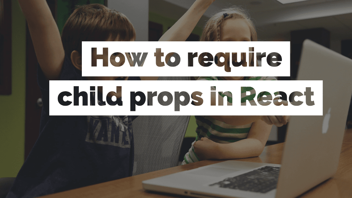 Cover image for How to Require Child Props in React