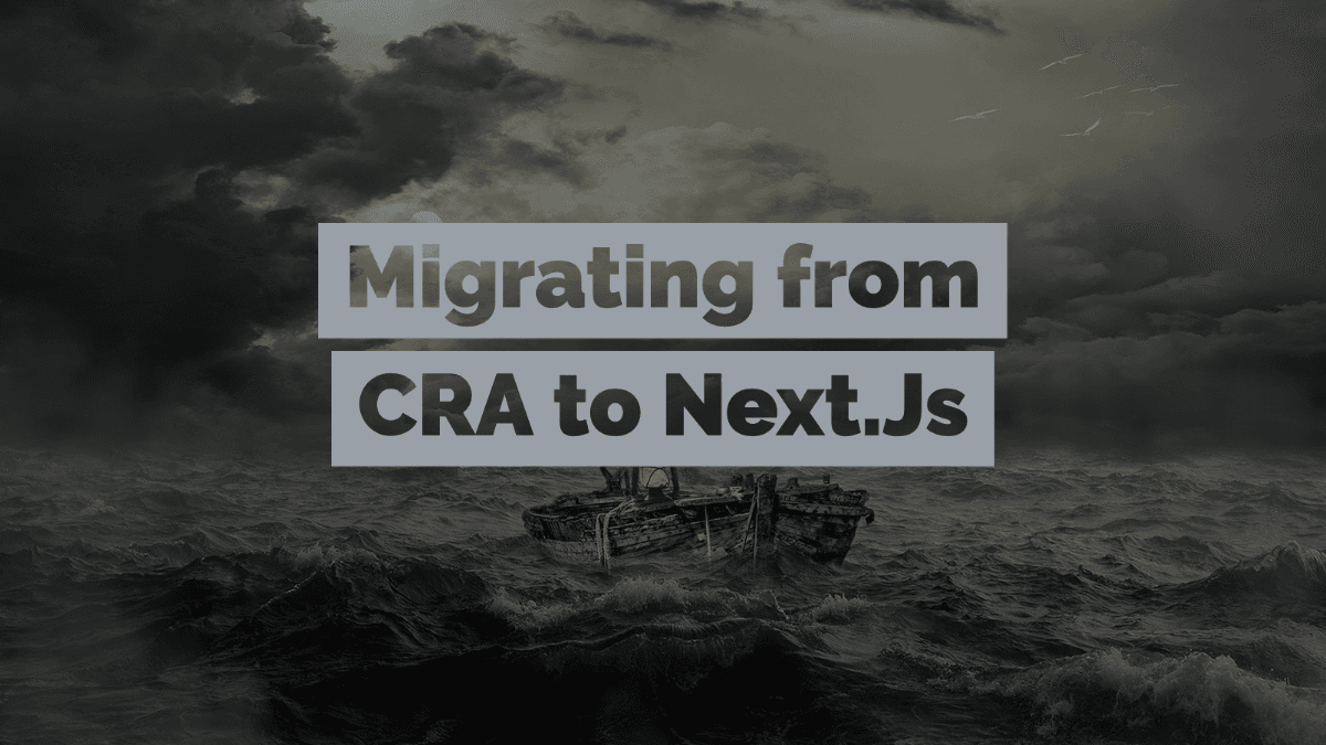 Cover image for Migrating from CRA to Next