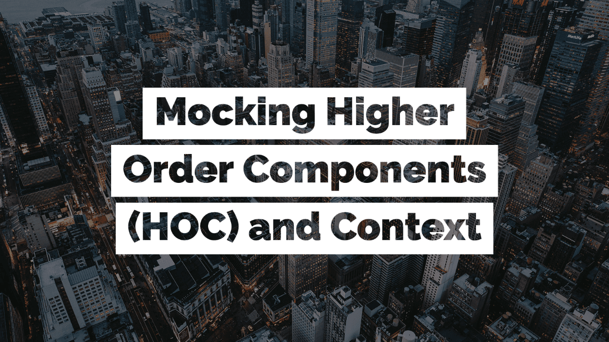 Cover image for Mocking Higher Order Components (HOC) and Context